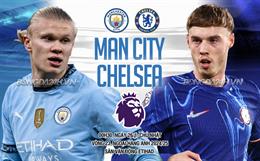 Nhận định Man City vs Chelsea (0h30 ngày 26/1): Làm khó Man xanh