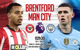 Nhận định Brentford vs Man City (02h30 ngày 15/1): Chặn đà hồi sinh của Citizens